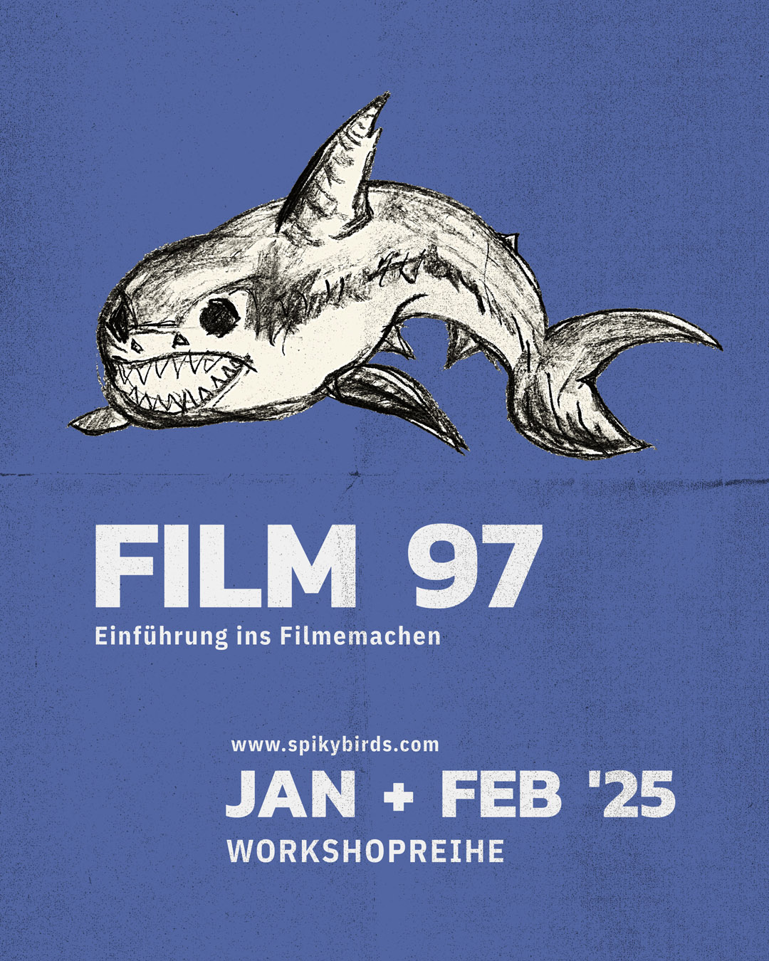 Ein Plakat. In der oberen Hälfte ist die Illustration eines Hais. Der Hai lacht, die erste Zahnreihe blitzt. Darunter steht in hellen Buchstaben auf blauem Grund: "Film 97 Einführung ins Filmemachen. Januar und Februar 2025. Workshopreihe."